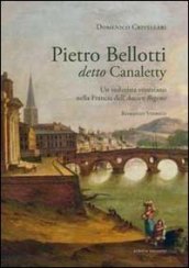 Pietro Belloti detto Canaletty. Un vedutista veneziano nella Francia dell