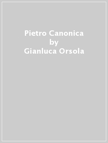 Pietro Canonica - Gianluca Orsola