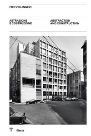 Pietro Lingeri. Astrazione e costruzione-Abstraction and construction. Catalogo della mostra (Milano, 8 ottobre-21 novembre 2021). Ediz. bilingue