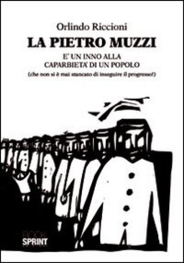 La Pietro Muzzi è un inno alla caparbietà di un popolo (che non si è mai stancato di inseguire il progresso!) - Orlindo Riccioni