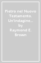 Pietro nel Nuovo Testamento. Un indagine ricognitiva fatta in collaborazione da studiosi protestanti e cattolici