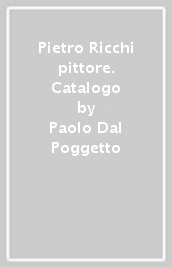Pietro Ricchi pittore. Catalogo