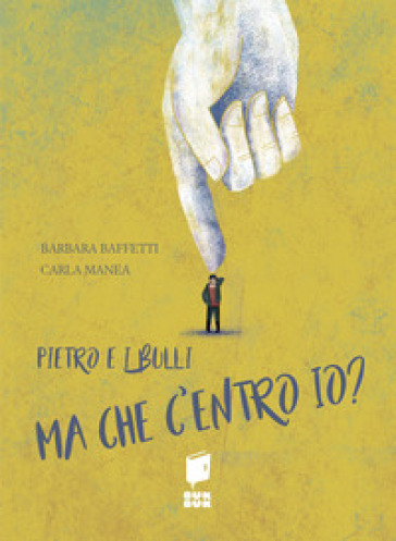 Pietro e i bulli. Ma che centro io? Ediz. illustrata - Barbara Baffetti