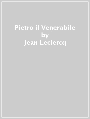 Pietro il Venerabile - Jean Leclercq