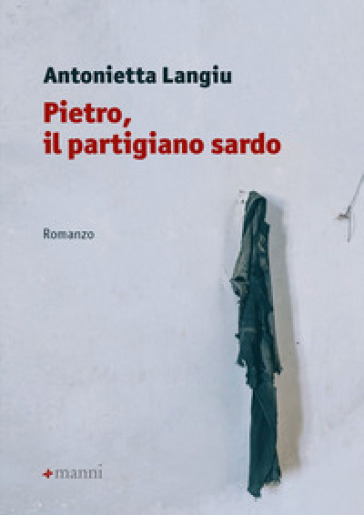 Pietro, il partigiano sardo - Antonietta Langiu