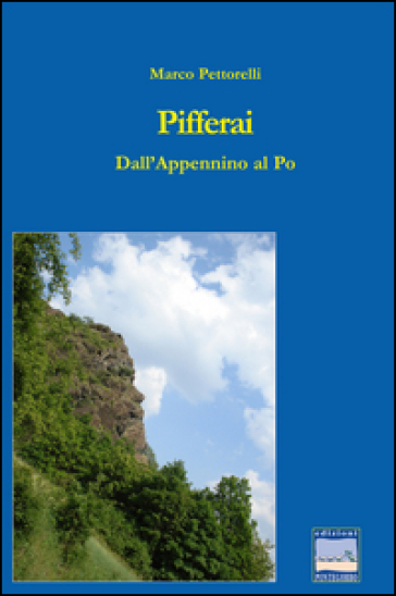 Pifferai. Dall'Appennino al Po - Marco Pettorelli