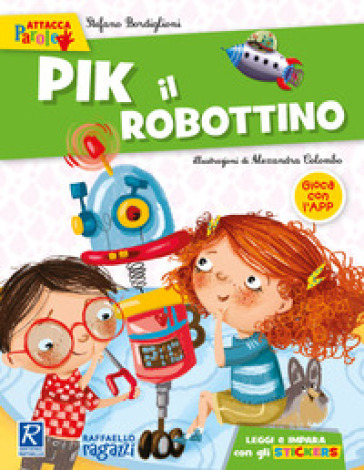 Pik il robottino. Con adesivi. Ediz. a colori - Stefano Bordiglioni