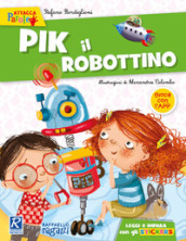 Pik il robottino. Con adesivi. Ediz. a colori