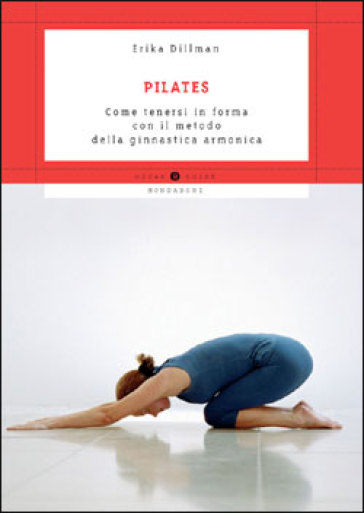 Pilates. Come tenersi in forma con il metodo della ginnastica armonica - Erika Dillman