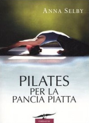 Pilates per la pancia piatta - Anna Selby