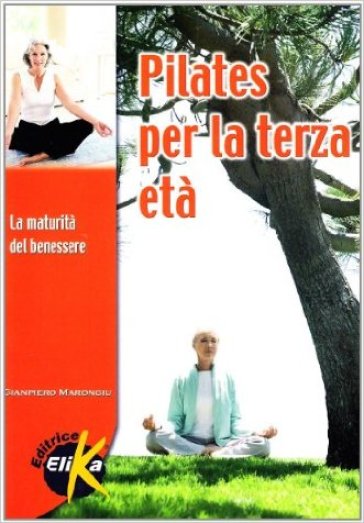 Pilates nella terza età. La maturità del benessere - Giampiero Marongiu