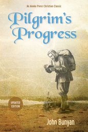 Pilgrim s Progress (Parts 1 & 2): Updated, Modern English. More than 100 Illustrations.