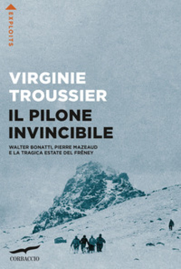 Il Pilone invincibile. Walter Bonatti, Pierre Mazeaud e la tragica estate del Freney - Virginie Troussier