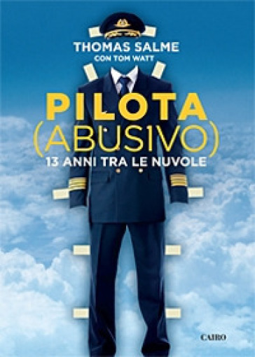 Pilota (abusivo). 13 anni tra le nuvole - Thomas Salme - Tom Watt