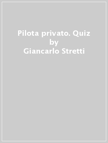 Pilota privato. Quiz - Giancarlo Stretti