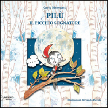 Pilù il picchio sognatore - Carlo Menegatti