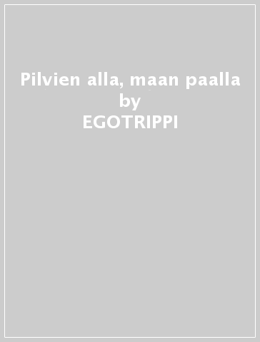 Pilvien alla, maan paalla - EGOTRIPPI