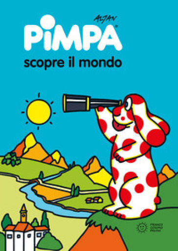 Pimpa scopre il mondo. Ediz. illustrata - Francesco Tullio Altan