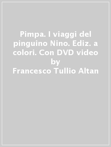 Pimpa. I viaggi del pinguino Nino. Ediz. a colori. Con DVD video - Francesco Tullio Altan