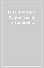 Pina Inferrera. Acque fragili. Infrangibili equazioni. Ediz. italiana e inglese