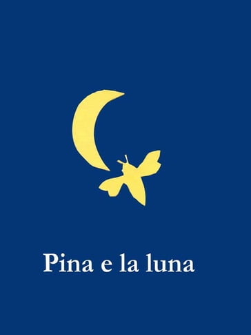 Pina e la luna - Maria Teresa Grisi