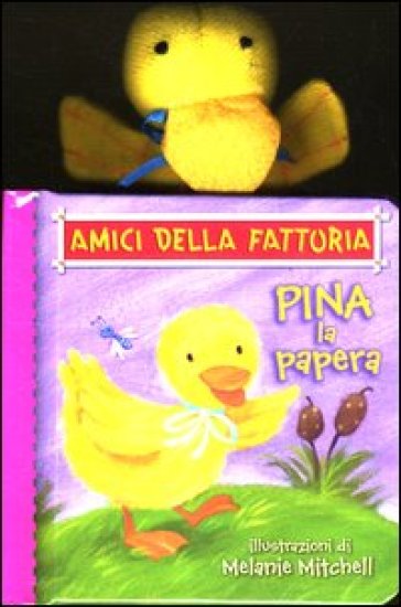 Pina la papera. Amici della fattoria - Melanie Mitchell