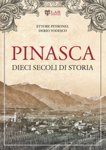 Pinasca. Dieci secoli di storia - Ettore Peyronel - Todesco Derio