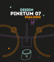 Pinetum 07. Design dialogo. Ediz. illustrata