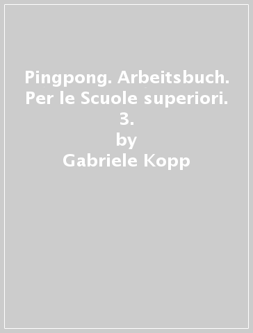 Pingpong. Arbeitsbuch. Per le Scuole superiori. 3. - Gabriele Kopp