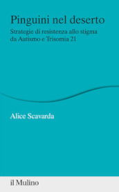 Pinguini nel deserto. Strategie di resistenza allo stigma da Autismo e Trisomia 21