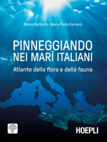 Pinneggiando nei mari italiani. Atlante della flora e della fauna - Marco Bertolino - Maria Paola Ferranti