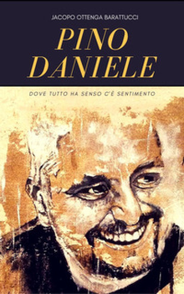 Pino Daniele. Dove tutto ha senso c'è sentimento - Jacopo Ottenga Barattucci