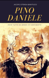 Pino Daniele. Dove tutto ha senso c è sentimento