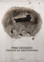 Pino Deodato. Finestre sul Mediterraneo. Ediz. illustrata