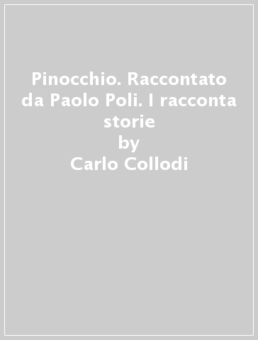 Pinocchio. Raccontato da Paolo Poli. I racconta storie - Carlo Collodi - Paolo Poli