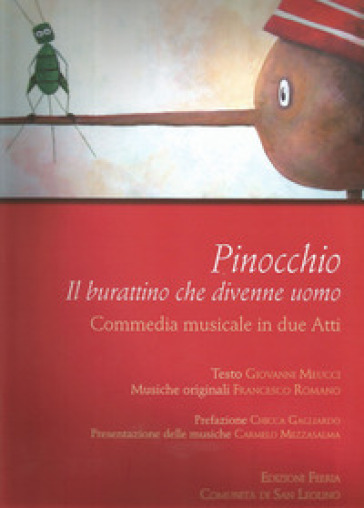 Pinocchio. Il burattino che divenne uomo. Commedia musicale in due atti - Giovanni Meucci - Francesco Romano