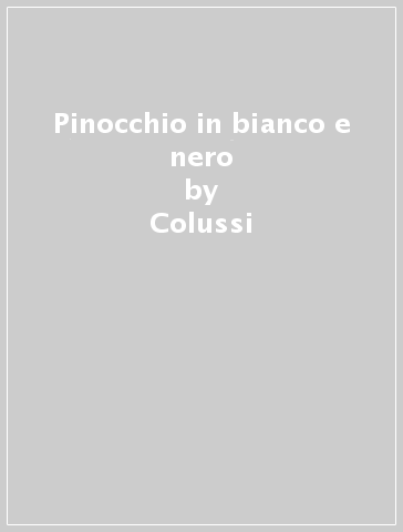 Pinocchio in bianco e nero - Colussi