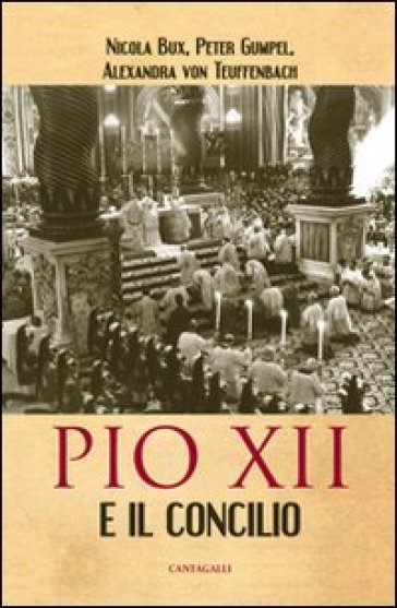 Pio XII e il Concilio - Nicola Bux - Alexandra von Teuffenbach - Peter Gumpel