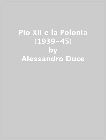 Pio XII e la Polonia (1939-45) - Alessandro Duce