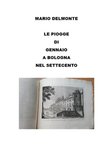 Le Piogge Di Gennaio a Bologna Nel Settecento - Mario Delmonte