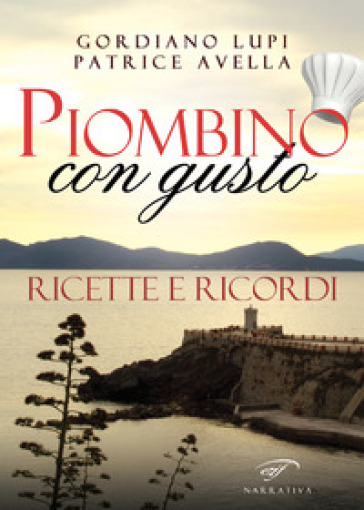 Piombino con gusto. Ricette e ricordi - Gordiano Lupi - Patrice Avella