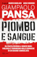 Piombo e sangue. Da Piazza Fontana a Marco Biagi: violenza e terrorismo nelle cronache di un grande giornalista