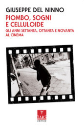 Piombo, sogni e celluloide. Gli anni Settanta, Ottanta e Novanta al cinema