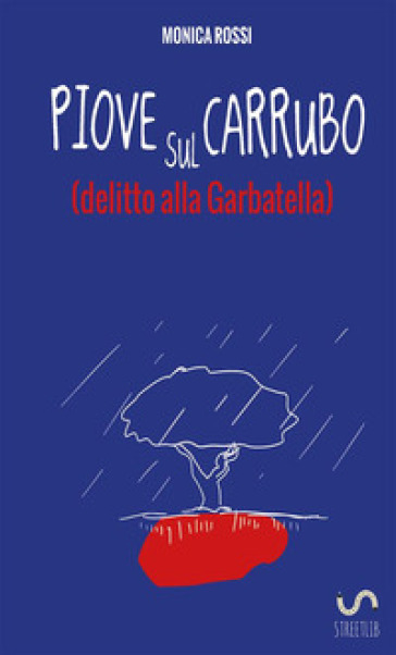 Piove sul carrubo (delitto alla Garbatella) - Monica Rossi