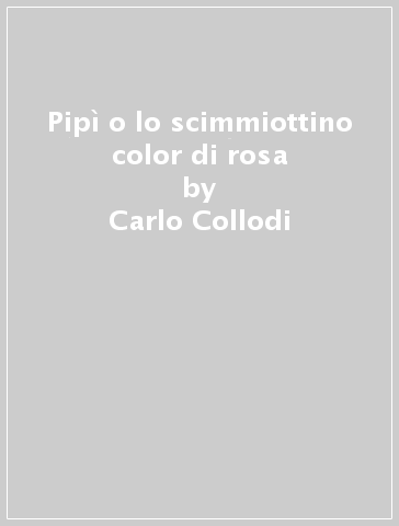 Pipì o lo scimmiottino color di rosa - Carlo Collodi