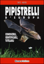 Pipistrelli d Europa. Conoscerli, identificarli, tutelarli
