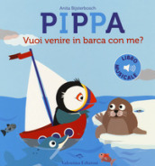 Pippa vuoi venire in barca con me? Ediz. a colori