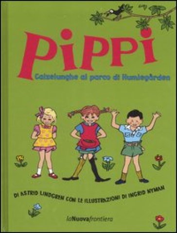 Pippi Calzelunghe al parco di Humlegarden. Ediz. illustrata - Astrid Lindgren