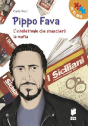 Pippo Fava. L intellettuale che smascherò la mafia