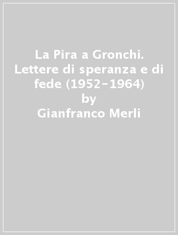 La Pira a Gronchi. Lettere di speranza e di fede (1952-1964) - Gianfranco Merli - Emo Sparisci